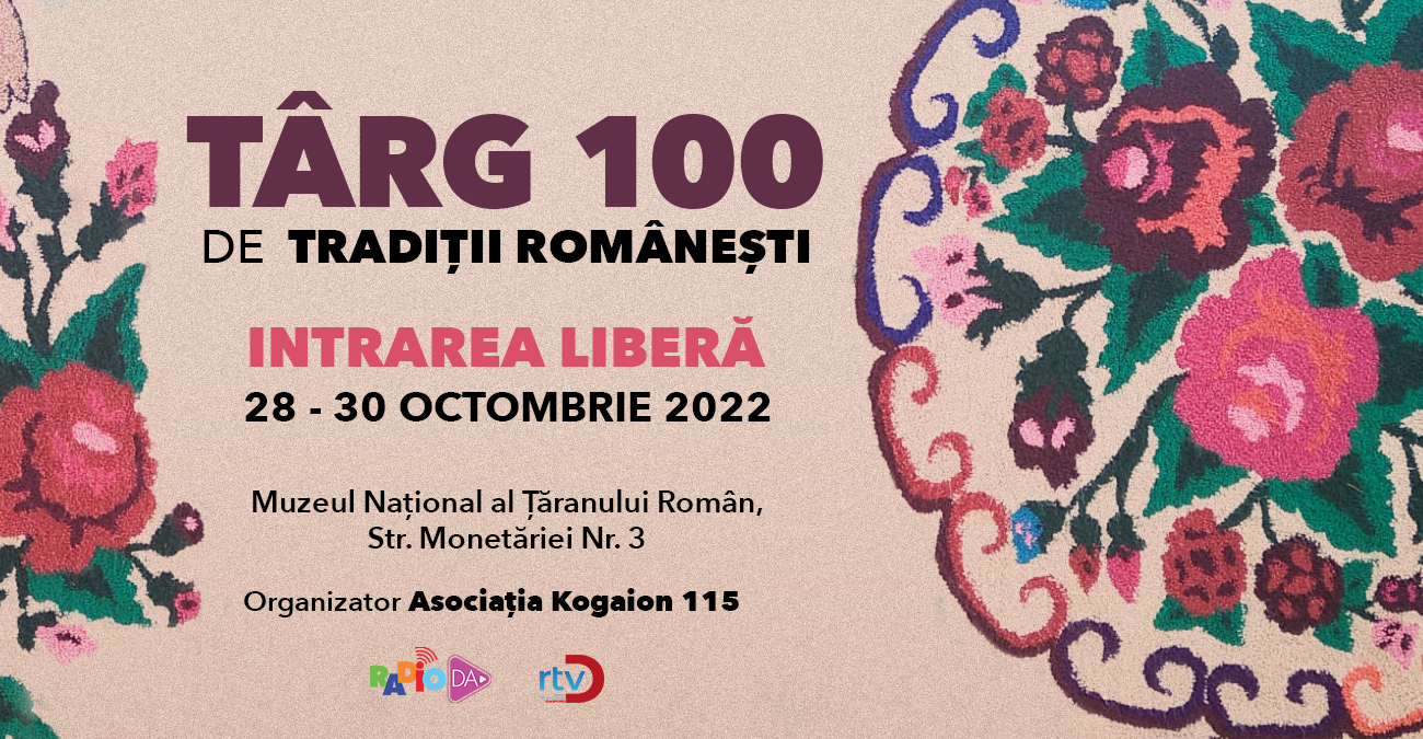 Târgul 100 de Tradiții Românești / 28 - 30 octombrie 2022