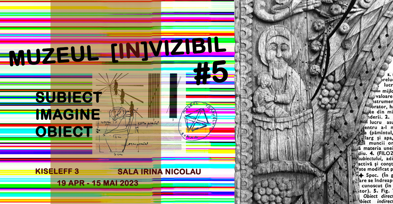 Muzeul [in]vizibil #5. Subiect, imagine, obiect.