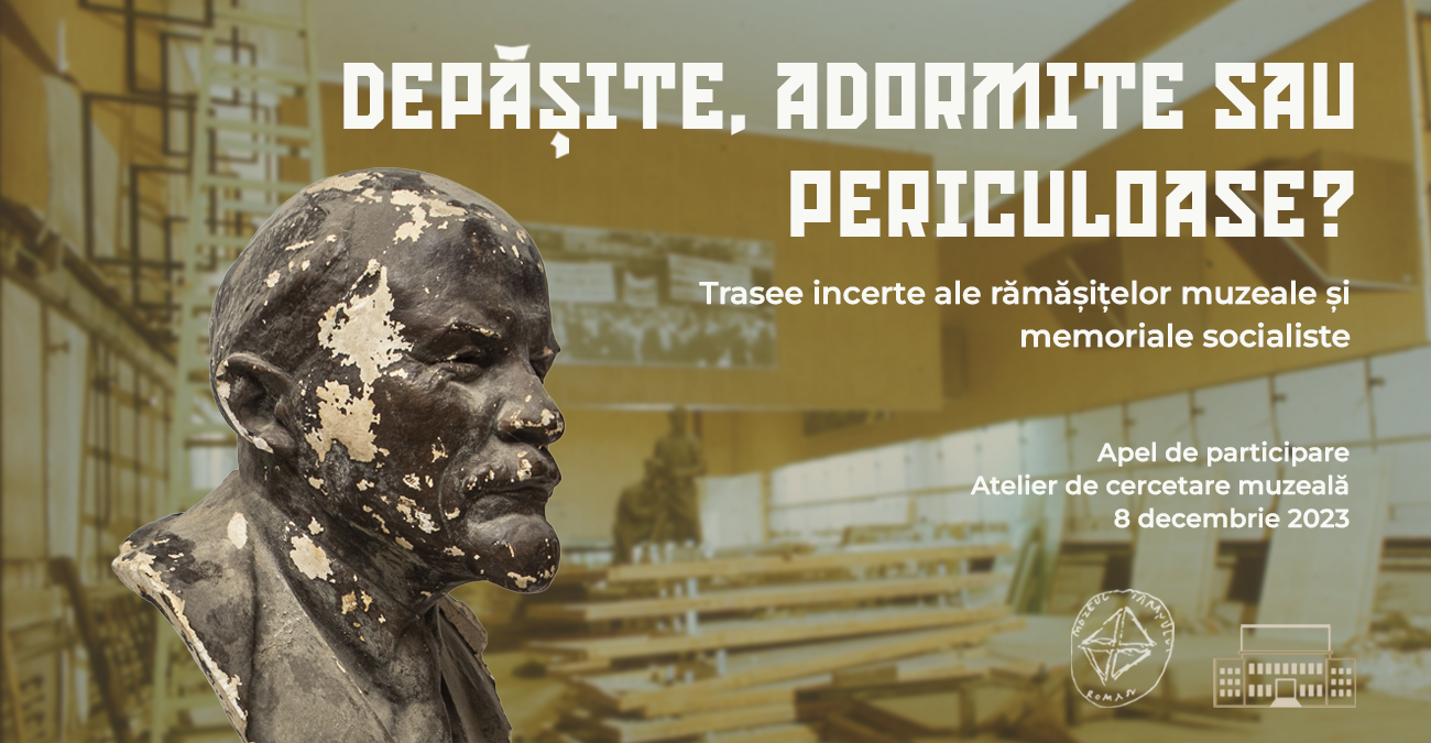Apel la participare: Depășite, adormite sau periculoase? Trasee incerte ale rămășițelor muzeale și memoriale socialiste 