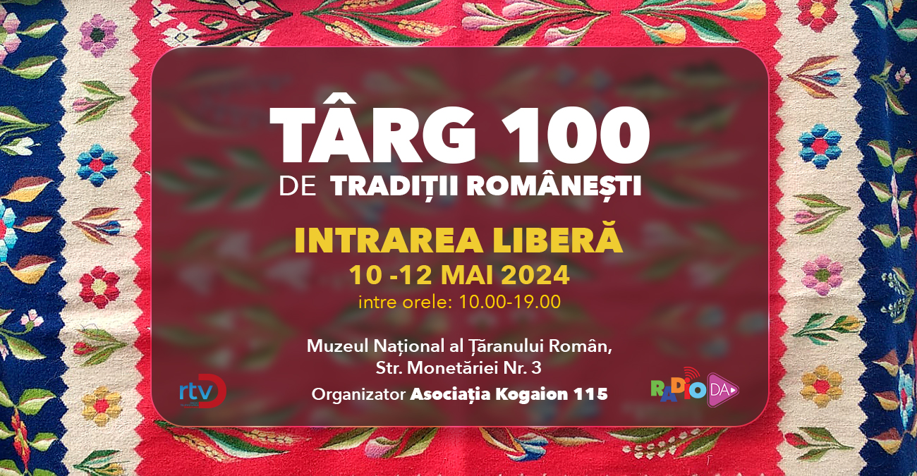 TÂRGUL 100 DE TRADIȚII ROMÂNEȘTI